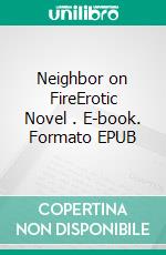 Neighbor on FireErotic Novel . E-book. Formato EPUB ebook di Frankie Stephens