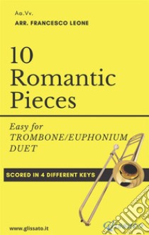 10 Romantic Pieces for Trombone/Euphonium DuetEasy . E-book. Formato PDF ebook di Robert Schumann