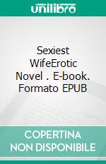 Sexiest WifeErotic Novel . E-book. Formato EPUB ebook