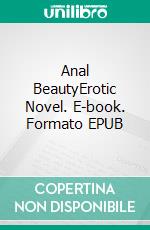 Anal BeautyErotic Novel. E-book. Formato EPUB ebook di Frankie Stephens