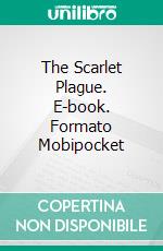 The Scarlet Plague. E-book. Formato Mobipocket ebook