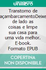 Transtorno de açambarcamentoDeixe de lado as coisas e limpe sua casa para uma vida melhor. E-book. Formato EPUB ebook