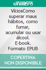 VíciosComo superar maus hábitos, como fumar, acumular ou usar álcool. E-book. Formato EPUB ebook di Shelly Gauntlet