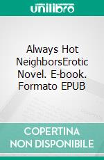 Always Hot NeighborsErotic Novel. E-book. Formato EPUB ebook di Frankie Stephens