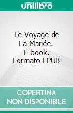 Le Voyage de La Mariée. E-book. Formato EPUB ebook