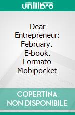 Dear Entrepreneur: February. E-book. Formato Mobipocket ebook