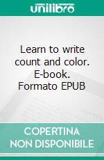 Learn to write  count and color. E-book. Formato EPUB ebook