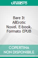 Bare It AllErotic Novel. E-book. Formato EPUB ebook