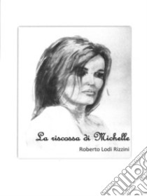 La riscossa di Michelle. E-book. Formato Mobipocket ebook di Roberto Lodi Rizzini