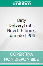 Dirty DeliveryErotic Novel. E-book. Formato EPUB ebook di Frankie Stephens