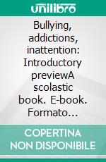 Bullying, addictions, inattention: Introductory previewA scolastic book. E-book. Formato EPUB ebook