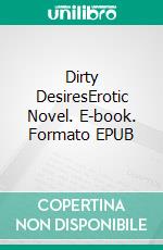 Dirty DesiresErotic Novel. E-book. Formato EPUB ebook di Frankie Stephens