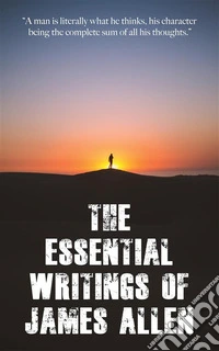 The Essential Writings of James Allen. E-book. Formato EPUB ebook