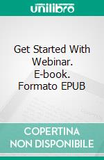 Get Started With Webinar. E-book. Formato EPUB ebook