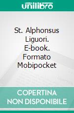 St. Alphonsus Liguori. E-book. Formato Mobipocket ebook