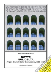 Notte sul deltaAngelo Brunetti detto Ciceruacchio, 1800-1849. E-book. Formato EPUB ebook di Enrico Petrucci