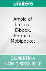 Arnold of Brescia. E-book. Formato Mobipocket ebook