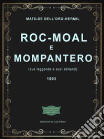 Roc-Moal e Mompantero (sue leggende e suoi abitanti). E-book. Formato EPUB ebook di Matilde Dell'Oro