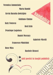 VandalicaAtti Poetici In Luoghi Pubblici. E-book. Formato EPUB ebook di Veronica Annunziata