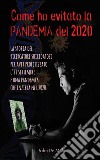 Come ho evitato la PANDEMIA del 2020La storia del ricercatore suicidatosi per aver profetizzato l’11 settembre e una pandemia che inizierà nel 2020. E-book. Formato EPUB ebook di John De Mille