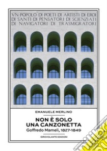 Non è solo una canzonettaGoffredo Mameli, 1827-1849. E-book. Formato Mobipocket ebook di Emanuele Merlino