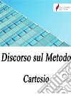 Discorso sul Metodo . E-book. Formato Mobipocket ebook di Cartesio