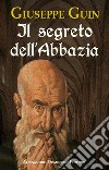 Il segreto dell'abbaziaRomanzo tra Toscana e Valle Intelvi. E-book. Formato Mobipocket ebook