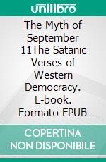 The Myth of September 11The Satanic Verses of Western Democracy. E-book. Formato EPUB ebook di Roberto Quaglia