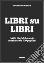 Libri su libritutti i libri del mondo uniti in sole 100 pagine!. E-book. Formato Mobipocket ebook