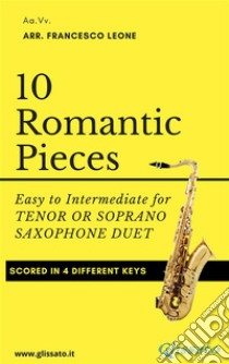 10 Romantic Pieces for Tenor or Soprano Saxophone DuetEasy to Intermediate. E-book. Formato Mobipocket ebook di Ludwig van Beethoven