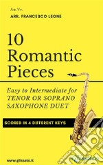 10 Romantic Pieces for Tenor or Soprano Saxophone DuetEasy to Intermediate. E-book. Formato Mobipocket ebook