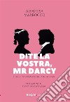 Dite la vostra, Mr. DarcyPubblico e privato in Jane Austen. E-book. Formato EPUB ebook