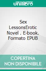 Sex LessonsErotic Novel . E-book. Formato EPUB ebook di Frankie Stephens