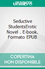 Seductive StudentsErotic Novel . E-book. Formato EPUB ebook