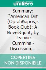 Summary: “American Dirt (Oprah&apos;s Book Club): A Novel&quot; by Jeanine Cummins - Discussion Prompts. E-book. Formato EPUB ebook