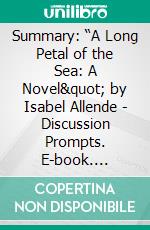 Summary: “A Long Petal of the Sea: A Novel&quot; by Isabel Allende - Discussion Prompts. E-book. Formato EPUB ebook