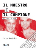 Il Maestro e il CampioneUna storia di boxe. E-book. Formato Mobipocket
