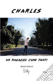 Charles - Un ragazzo come tanti. E-book. Formato EPUB ebook di Mattia Biliotti