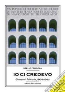 Io ci credevoGiovanni Falcone, 1939-1992. E-book. Formato Mobipocket ebook di Stelio Fergola