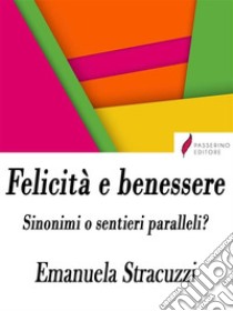 Felicità e benessere, sinonimi o sentieri paralleli?. E-book. Formato Mobipocket ebook di Emanuela Stracuzzi