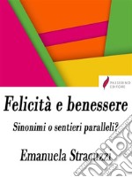 Felicità e benessere, sinonimi o sentieri paralleli?. E-book. Formato EPUB ebook