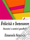 Felicità e benessere, sinonimi o sentieri paralleli?. E-book. Formato Mobipocket ebook di Emanuela Stracuzzi