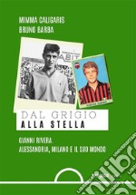 Dal grigio alla stellaGianni Rivera. Alessandria, Milano e il suo mondo.. E-book. Formato EPUB ebook