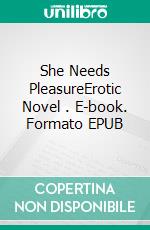 She Needs PleasureErotic Novel . E-book. Formato EPUB ebook di Frankie Stephens