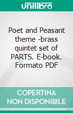 Poet and Peasant theme -brass quintet set of PARTS. E-book. Formato PDF ebook