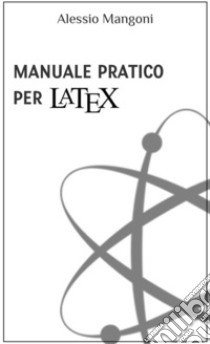 Manuale pratico per LaTeX. E-book. Formato EPUB ebook di Alessio Mangoni