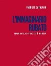 L'immaginario rubatoSenza arte, ogni società è indifesa. E-book. Formato EPUB ebook di Fabrizio Catalano