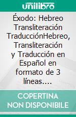 Éxodo: Hebreo Transliteración TraducciónHebreo, Transliteración y Traducción en Español en formato de 3 líneas. E-book. Formato EPUB ebook