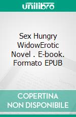 Sex Hungry WidowErotic Novel . E-book. Formato EPUB ebook di Frankie Stephens