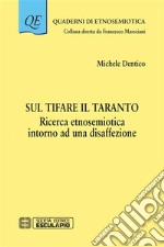 Sul tifare il Taranto. Ricerca etnosemiotica intorno ad una disaffezione. E-book. Formato PDF
